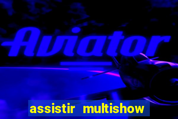 assistir multishow ao vivo de graça